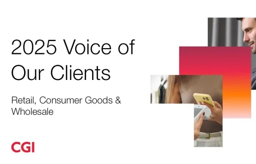 2025 CGI Voice of Our Clients insights - Retail, Consumer Goods & Wholesale